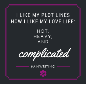I like my plot lines how I like my love life: hot, heavy, and complicated. #amwriting